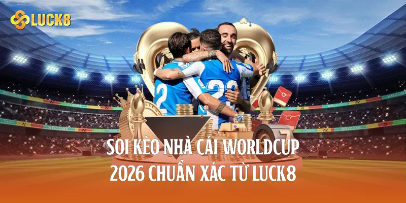 Soi kèo nhà cái worldcup 2026 phân tích trận đấu cho cược thủ